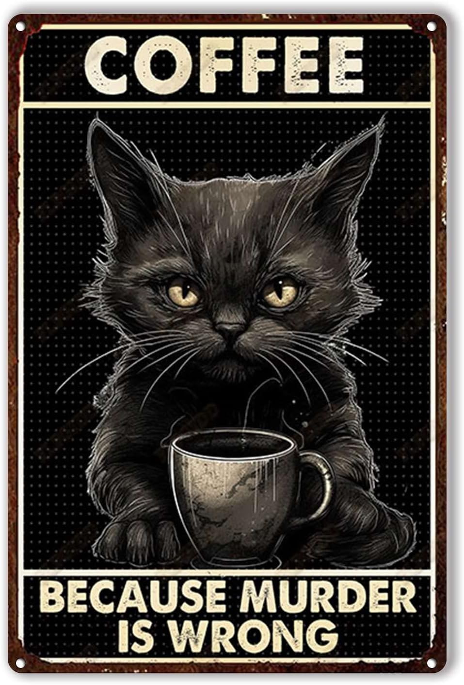 Home Decor Store - Tin Plaque Coffee cat Because Murder